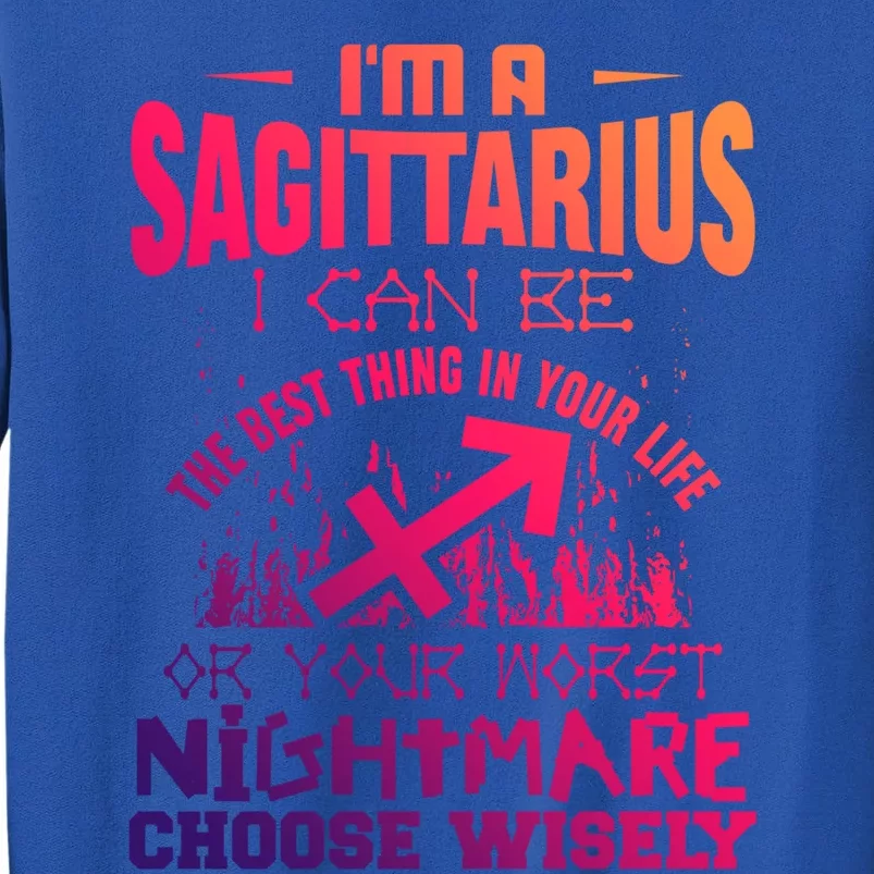 Sagittarius I Can Be The Best Thing In Your Life Zodiac Funny Gift Tall Sweatshirt