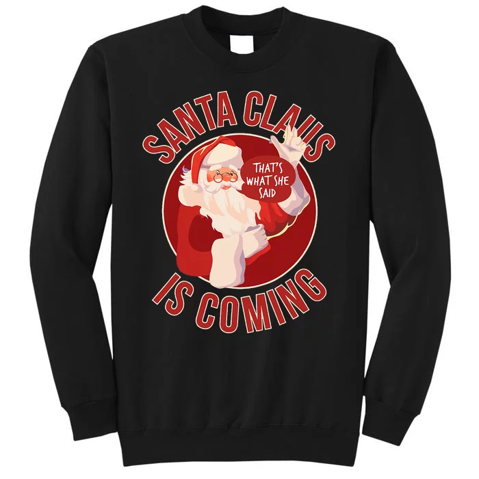 Santa Is Coming ThatS What She Said Tall Sweatshirt