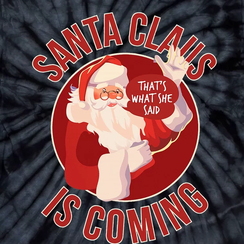 Santa Is Coming ThatS What She Said Tie-Dye T-Shirt