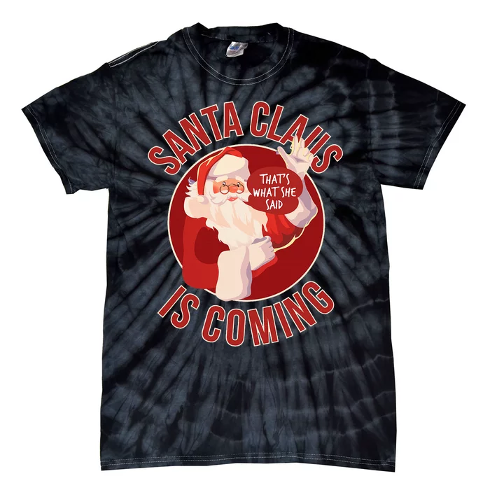 Santa Is Coming ThatS What She Said Tie-Dye T-Shirt