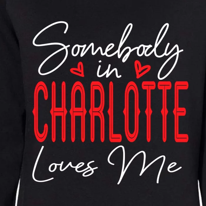 Somebody In Charlotte Loves Me North Carolina Relationship Gift Womens California Wash Sweatshirt