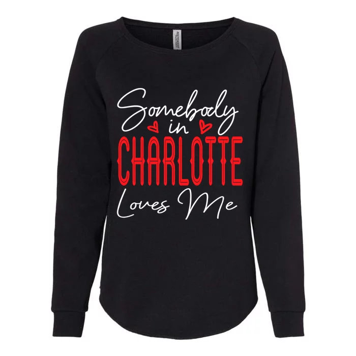 Somebody In Charlotte Loves Me North Carolina Relationship Gift Womens California Wash Sweatshirt