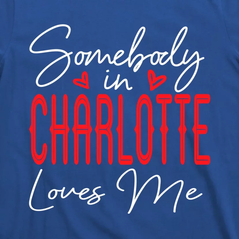 Somebody In Charlotte Loves Me North Carolina Relationship Gift T-Shirt