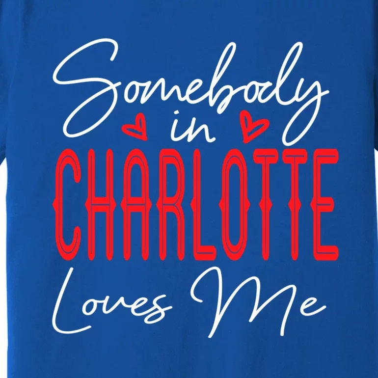 Somebody In Charlotte Loves Me North Carolina Relationship Gift Premium T-Shirt