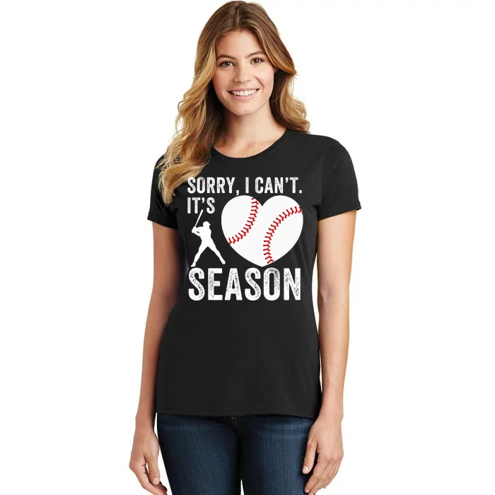 Sorry I CanT Its Baseball Season Baseball Player Baseball Mom Baseball Dad Women's T-Shirt