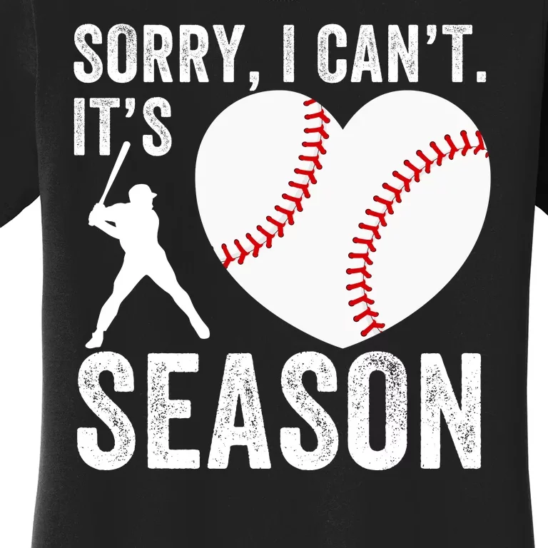 Sorry I CanT Its Baseball Season Baseball Player Baseball Mom Baseball Dad Women's T-Shirt