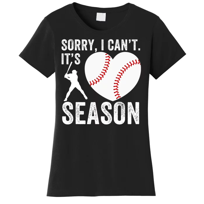 Sorry I CanT Its Baseball Season Baseball Player Baseball Mom Baseball Dad Women's T-Shirt