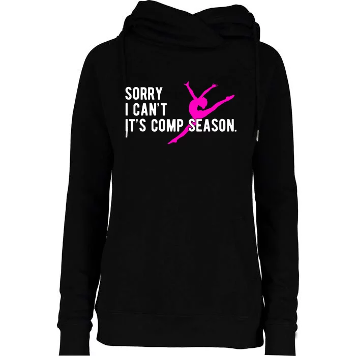 Sorry I CanT Comp Season Cheer Comp Dance Dancing Womens Funnel Neck Pullover Hood