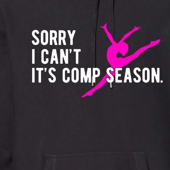 Sorry I CanT Comp Season Cheer Comp Dance Dancing Premium Hoodie