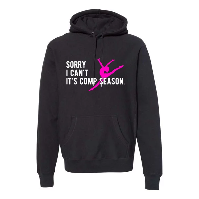 Sorry I CanT Comp Season Cheer Comp Dance Dancing Premium Hoodie