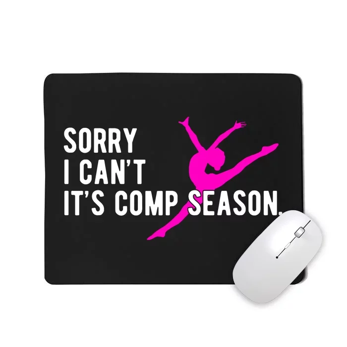 Sorry I CanT Comp Season Cheer Comp Dance Dancing Mousepad