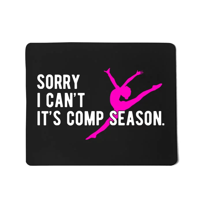 Sorry I CanT Comp Season Cheer Comp Dance Dancing Mousepad