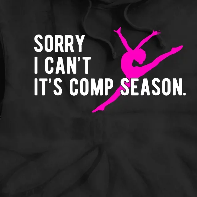 Sorry I CanT Comp Season Cheer Comp Dance Dancing Tie Dye Hoodie