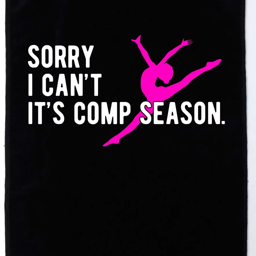 Sorry I CanT Comp Season Cheer Comp Dance Dancing Platinum Collection Golf Towel