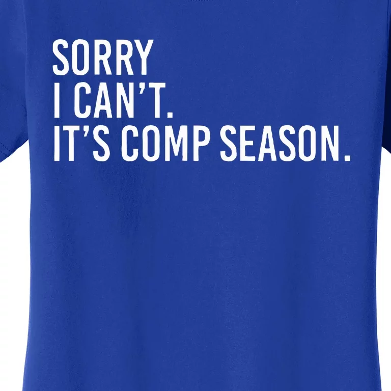 Sorry I CanT ItS Comp Season Cheer Comp Dance Women's T-Shirt