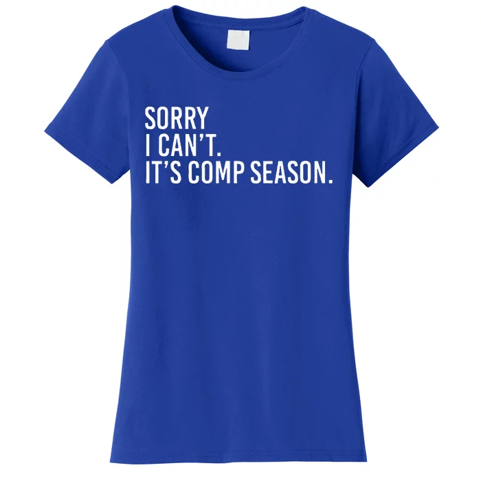 Sorry I CanT ItS Comp Season Cheer Comp Dance Women's T-Shirt