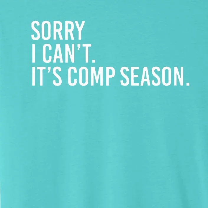 Sorry I CanT ItS Comp Season Cheer Comp Dance ChromaSoft Performance T-Shirt