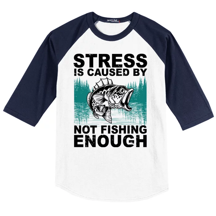 Stress Is Caused By Not Fishing Enough Baseball Sleeve Shirt