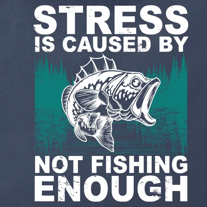 Stress Is Caused By Not Fishing Enough Zip Tote Bag