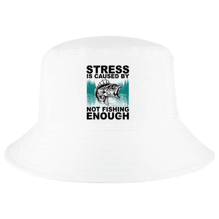 Stress Is Caused By Not Fishing Enough Cool Comfort Performance Bucket Hat