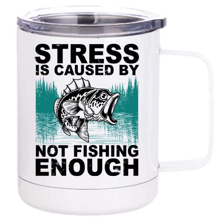 Stress Is Caused By Not Fishing Enough Front & Back 12oz Stainless Steel Tumbler Cup