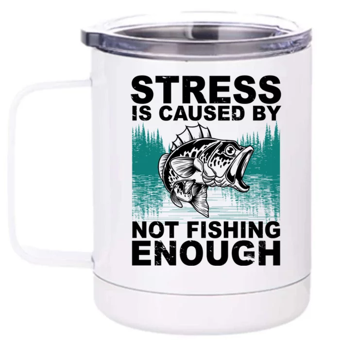 Stress Is Caused By Not Fishing Enough Front & Back 12oz Stainless Steel Tumbler Cup