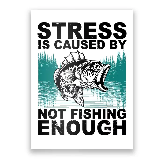 Stress Is Caused By Not Fishing Enough Poster