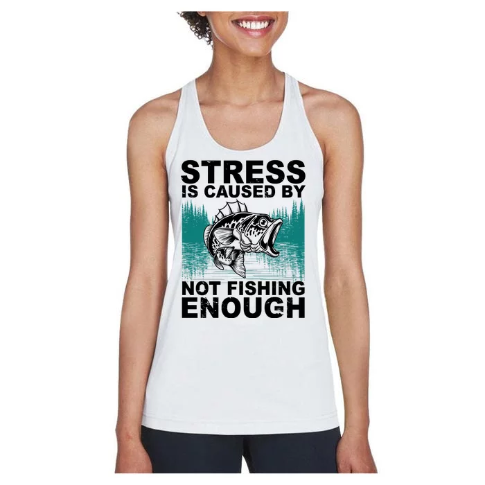 Stress Is Caused By Not Fishing Enough Women's Racerback Tank