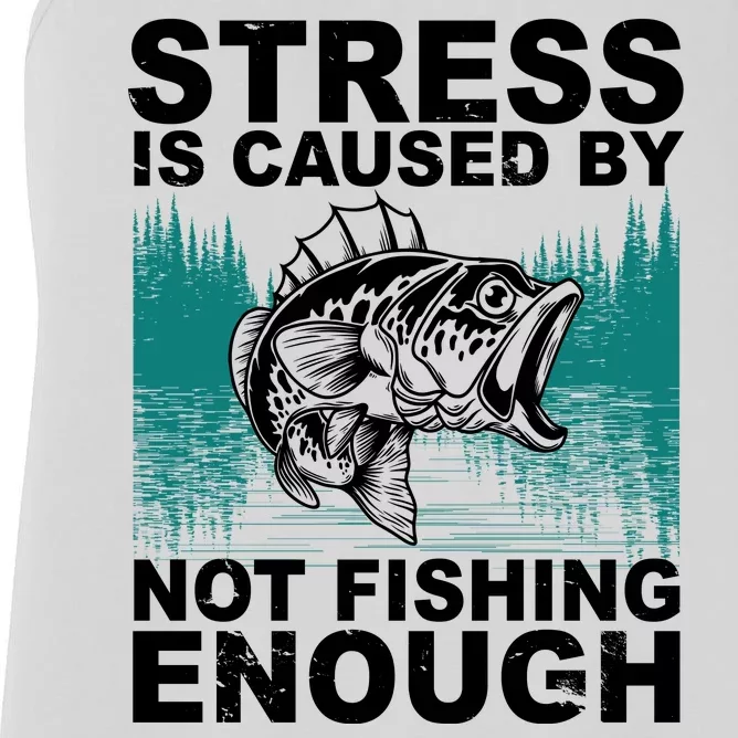 Stress Is Caused By Not Fishing Enough Women's Racerback Tank