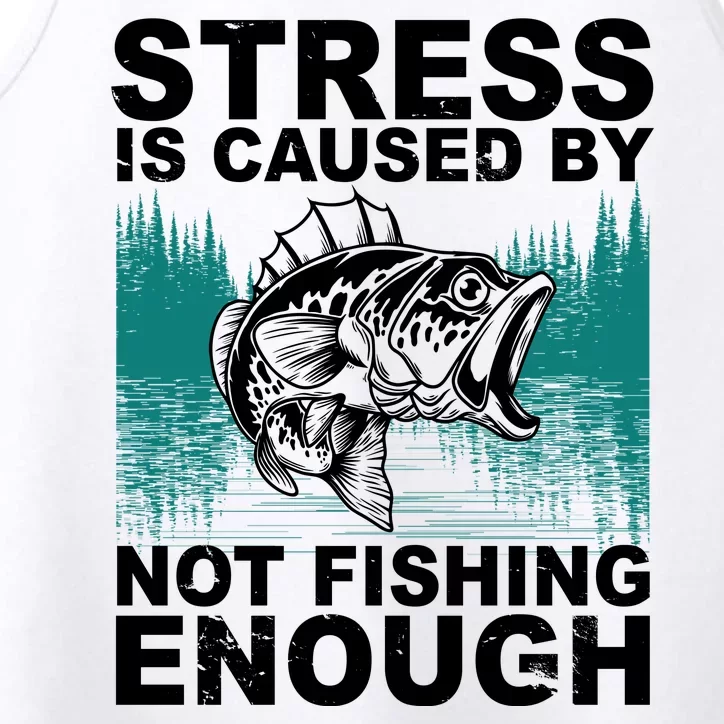 Stress Is Caused By Not Fishing Enough Performance Tank