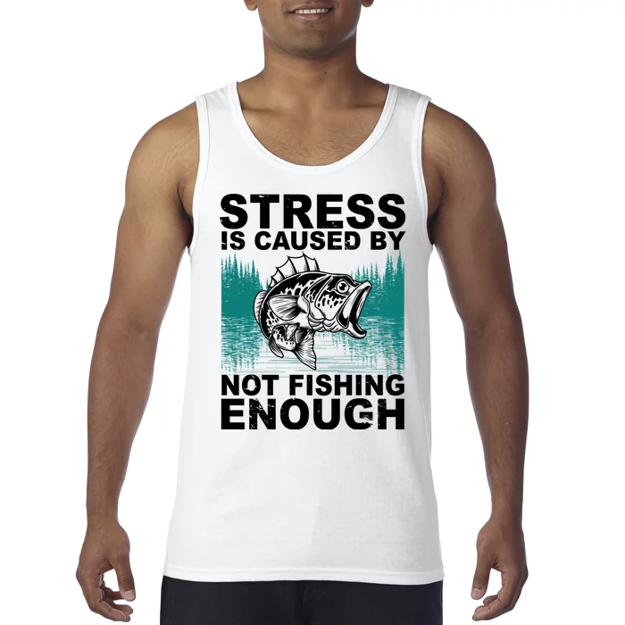 Stress Is Caused By Not Fishing Enough Tank Top