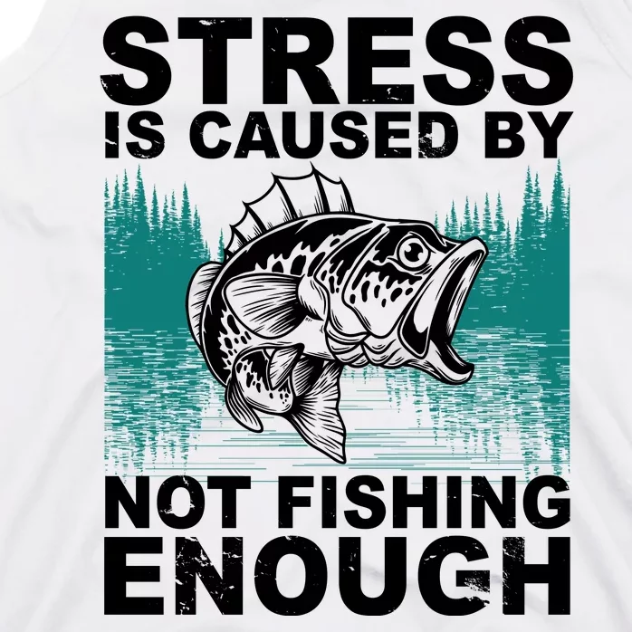 Stress Is Caused By Not Fishing Enough Tank Top