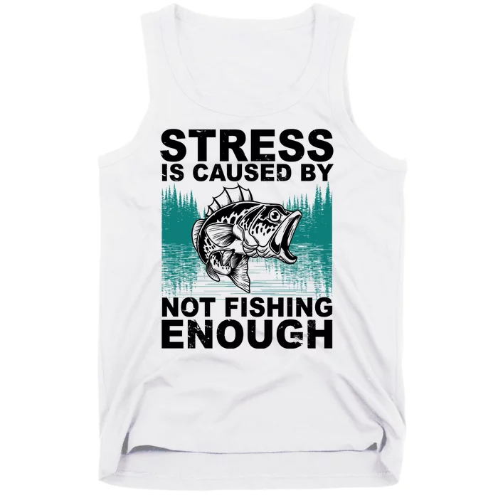 Stress Is Caused By Not Fishing Enough Tank Top