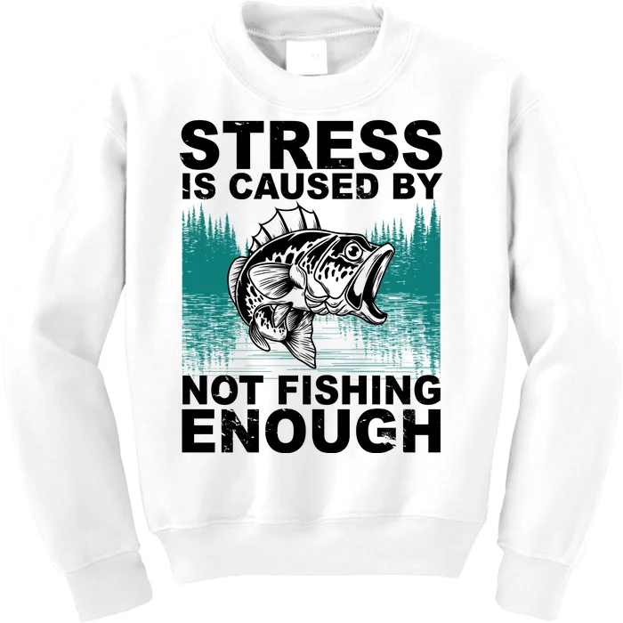 Stress Is Caused By Not Fishing Enough Kids Sweatshirt