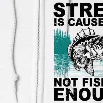 Stress Is Caused By Not Fishing Enough Full Zip Hoodie