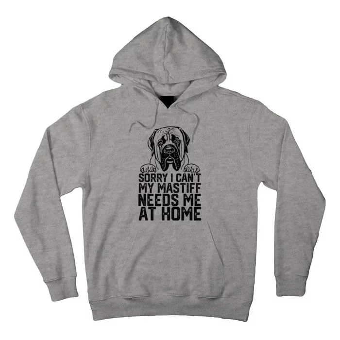 Sorry I CanT My English Mastiff Needs Me At Home Tall Hoodie