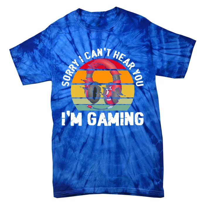 Sorry I Can't Hear You I'm Gaming Funny Gamer Retro Gift Tie-Dye T-Shirt