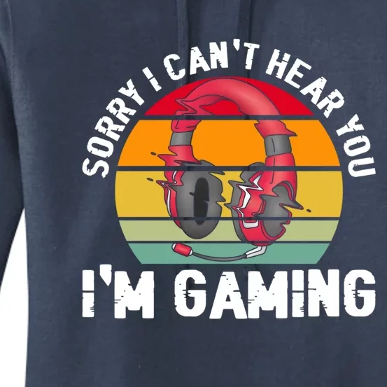 Sorry I Can't Hear You I'm Gaming Funny Gamer Retro Gift Women's Pullover Hoodie