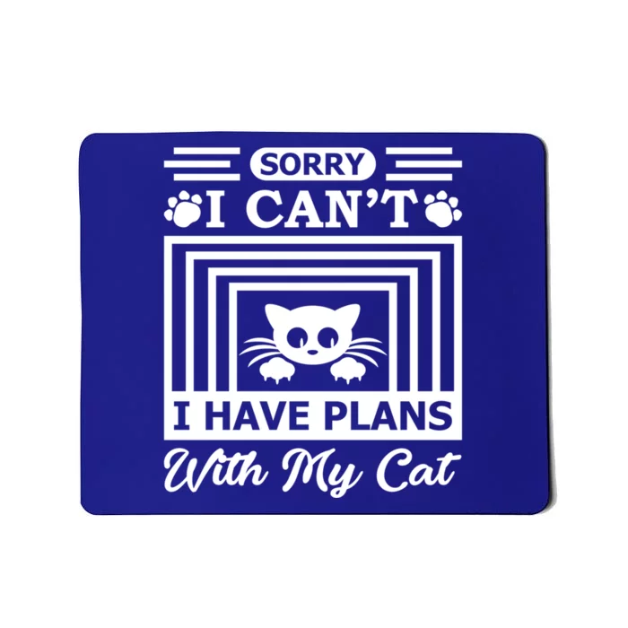 Sorry I Can't I Have Plans With My Cat Cool Gift Mousepad