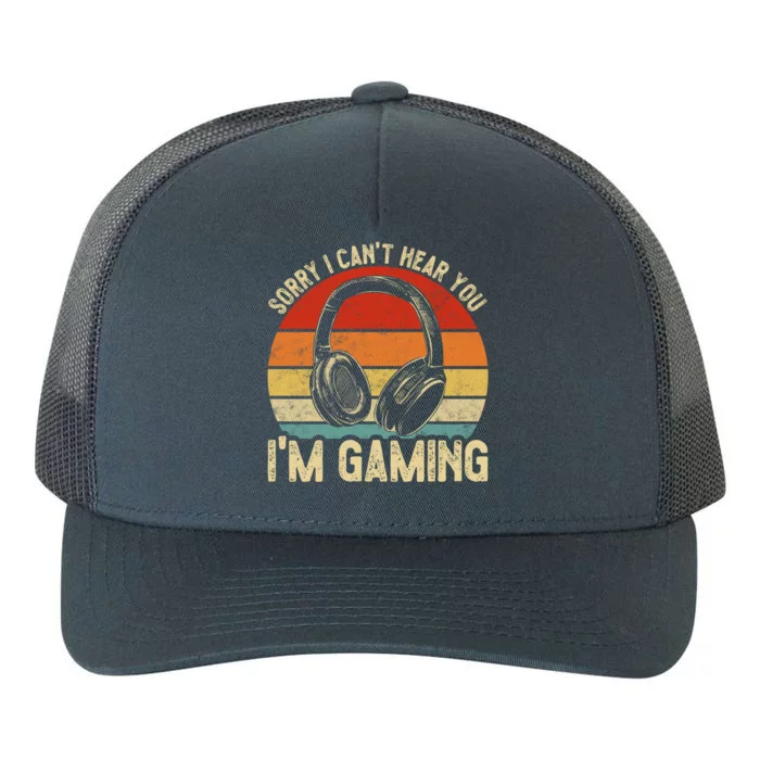 Sorry I Can't Hear You I'm Gaming Funny Gamer Gaming Vintage Gift Yupoong Adult 5-Panel Trucker Hat