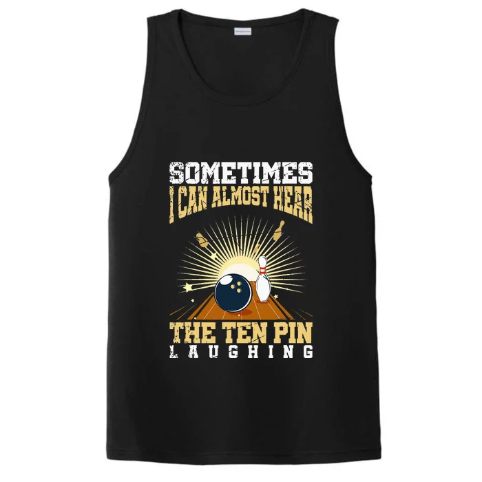 Sometimes I Can Almost Hear The Ten Pin Laughing Bowling Performance Tank