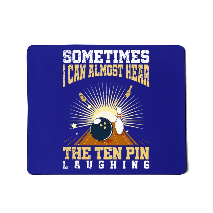 Sometimes I Can Almost Hear The Ten Pin Laughing Bowling Mousepad