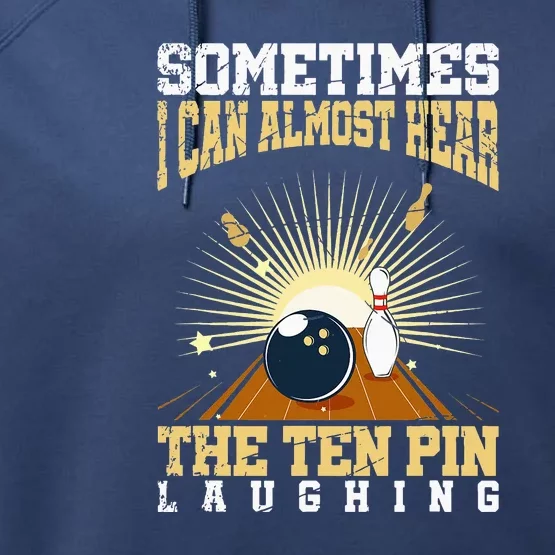 Sometimes I Can Almost Hear The Ten Pin Laughing Bowling Performance Fleece Hoodie