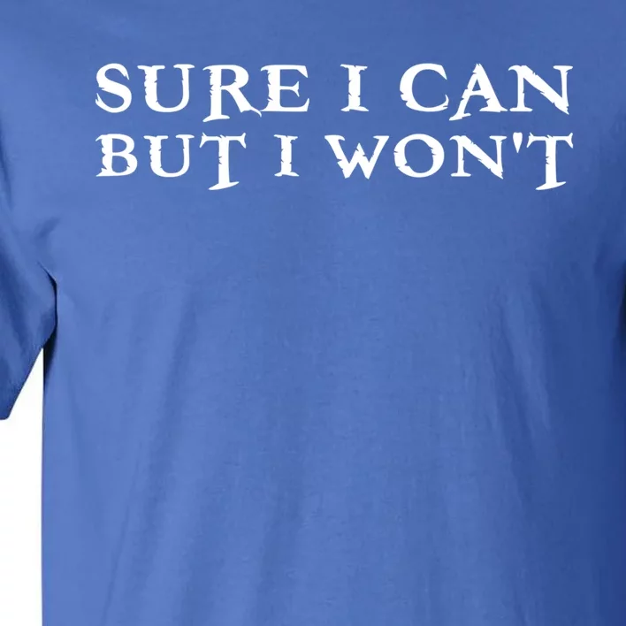 Sure I Can But I Wont For Introverts Cool Gift Tall T-Shirt