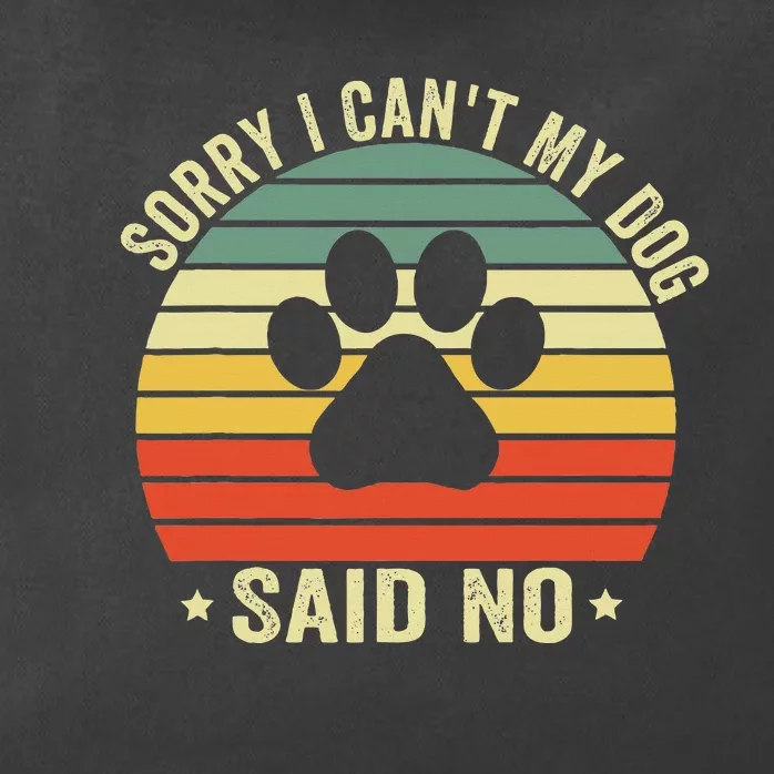 Sorry I CanT My Dog Said No Funny Dog Saying Zip Tote Bag