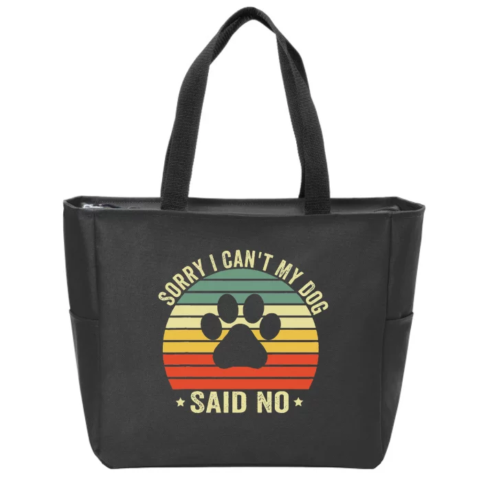 Sorry I CanT My Dog Said No Funny Dog Saying Zip Tote Bag