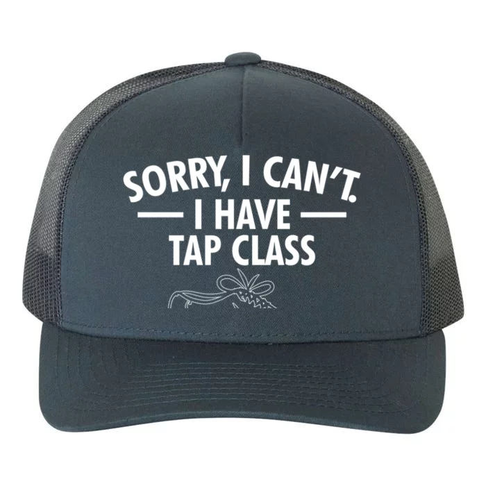 Sorry I Cant I Have Tap Class Tap Dance Gift Yupoong Adult 5-Panel Trucker Hat