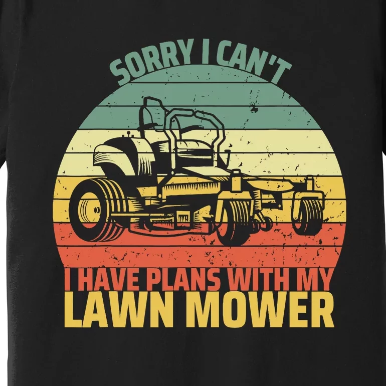 Sorry I CanT I Have Plans With Lawn Mower Cool Lawn Mowing Premium T-Shirt