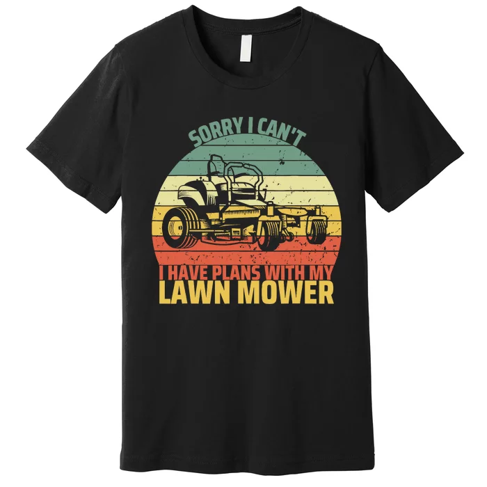 Sorry I CanT I Have Plans With Lawn Mower Cool Lawn Mowing Premium T-Shirt