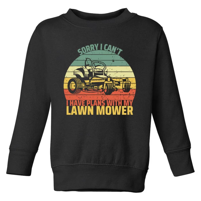 Sorry I CanT I Have Plans With Lawn Mower Cool Lawn Mowing Toddler Sweatshirt